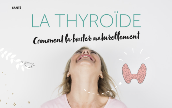 LA THYROÏDE  – Comment la booster naturellement